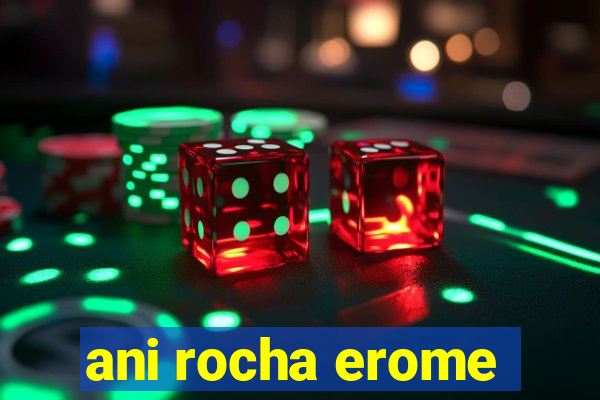 ani rocha erome