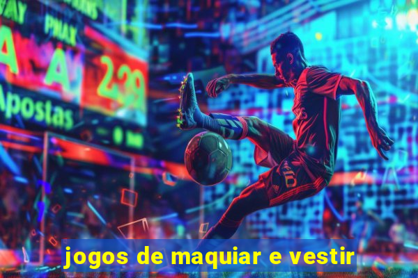 jogos de maquiar e vestir