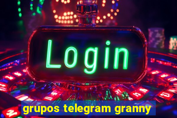 grupos telegram granny