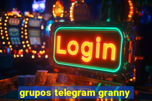 grupos telegram granny