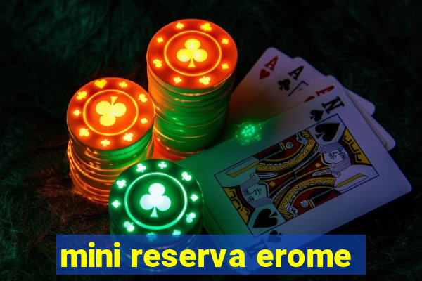 mini reserva erome