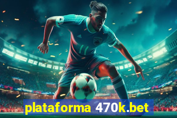 plataforma 470k.bet