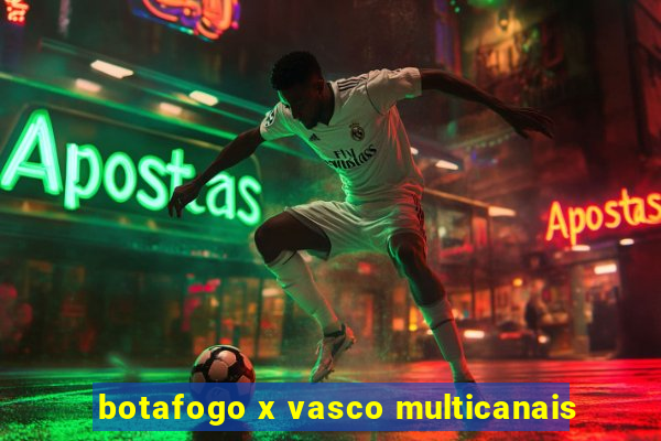 botafogo x vasco multicanais