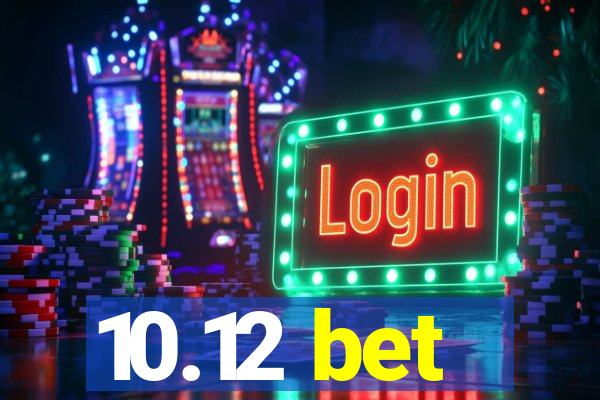 10.12 bet