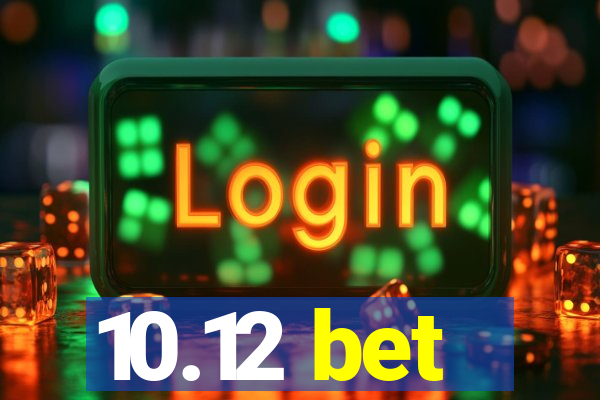 10.12 bet