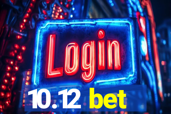 10.12 bet