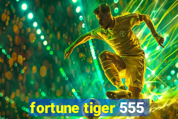 fortune tiger 555