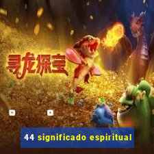 44 significado espiritual