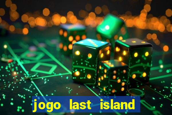 jogo last island of survival