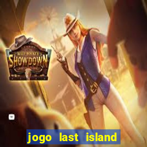 jogo last island of survival