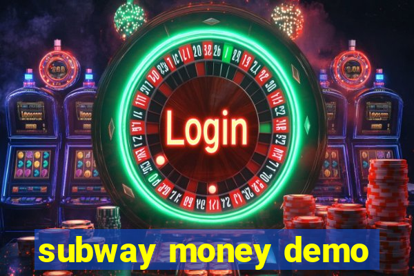 subway money demo