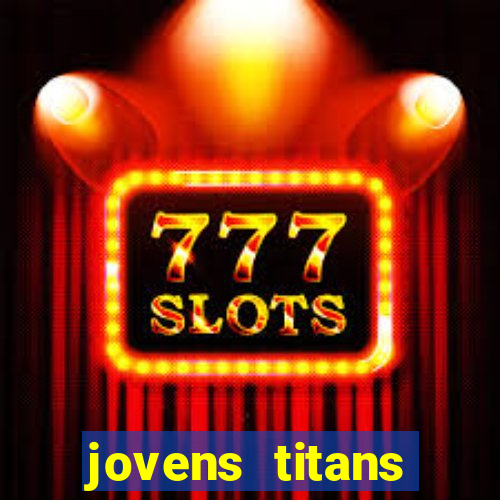 jovens titans cavando fortunas