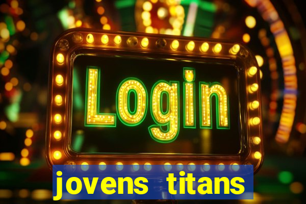 jovens titans cavando fortunas