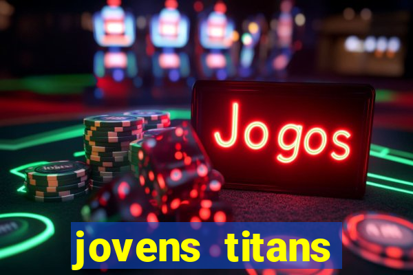 jovens titans cavando fortunas