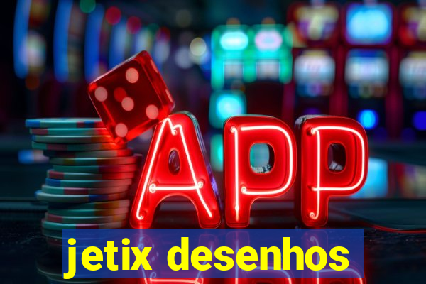 jetix desenhos