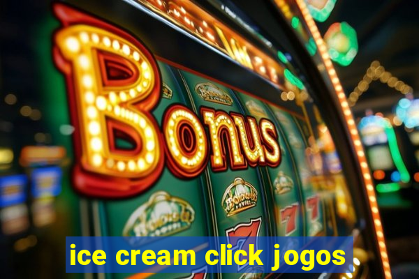 ice cream click jogos