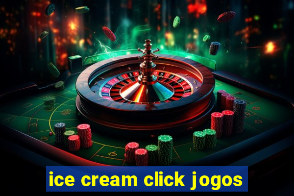 ice cream click jogos