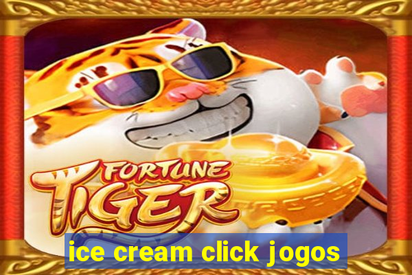 ice cream click jogos