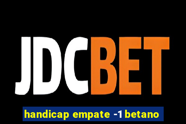 handicap empate -1 betano