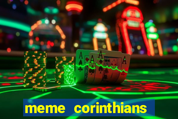 meme corinthians zuando o palmeiras