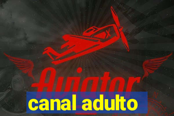 canal adulto