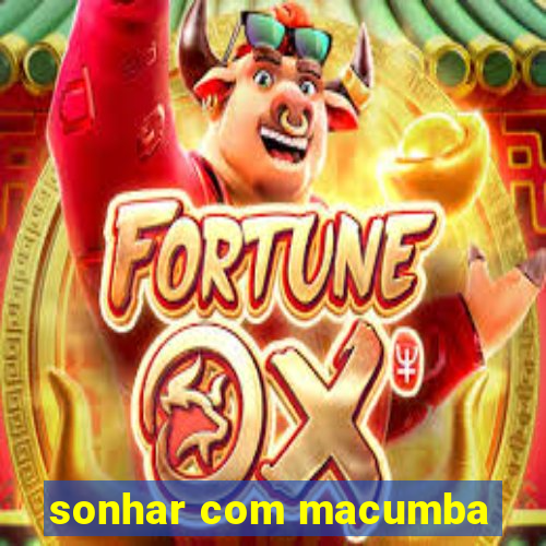 sonhar com macumba