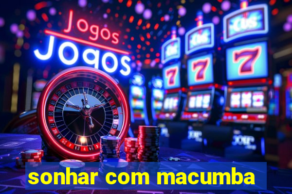 sonhar com macumba