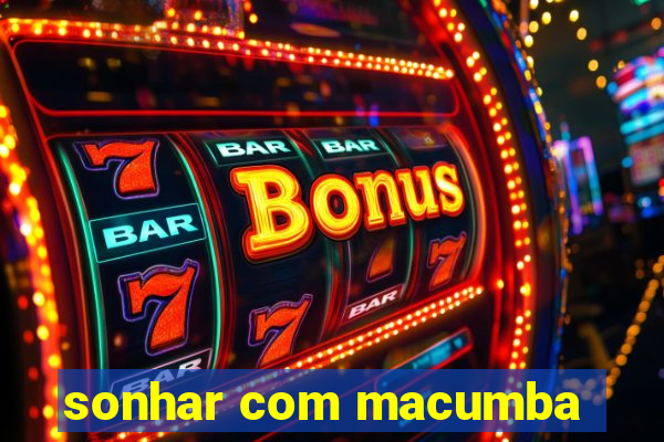 sonhar com macumba