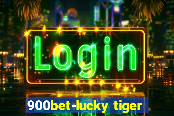 900bet-lucky tiger