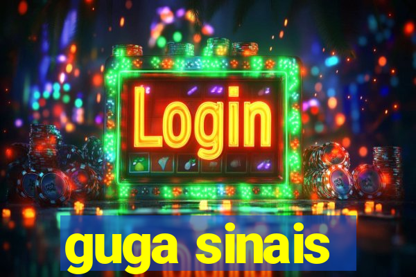 guga sinais