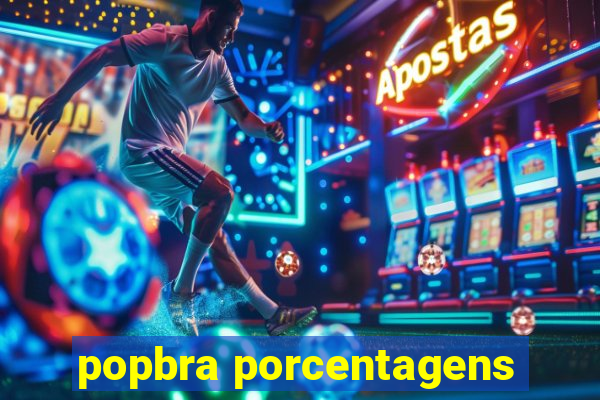 popbra porcentagens