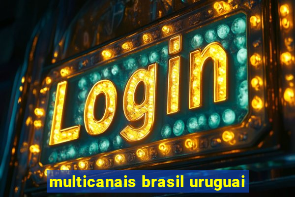 multicanais brasil uruguai