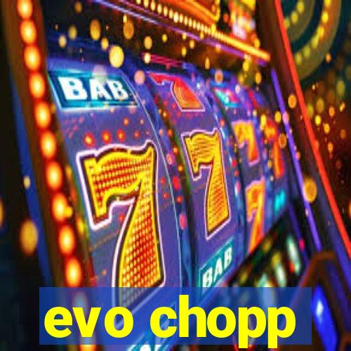 evo chopp