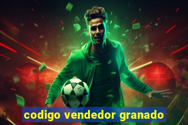 codigo vendedor granado