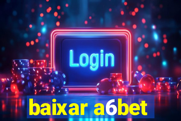 baixar a6bet