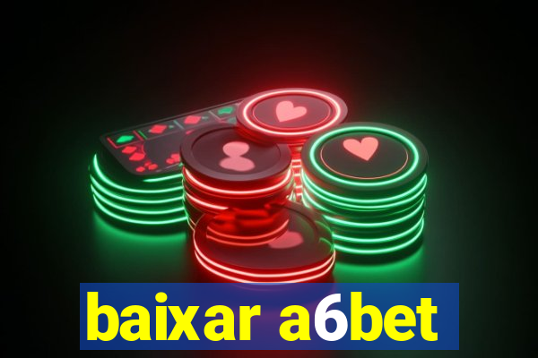 baixar a6bet