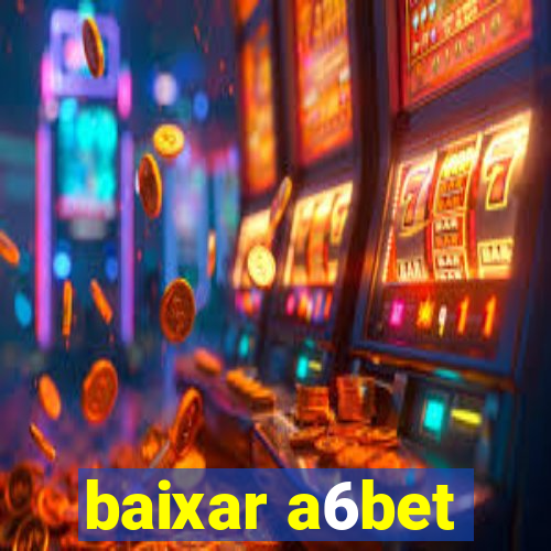 baixar a6bet