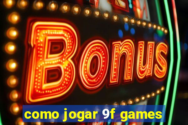 como jogar 9f games