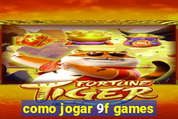 como jogar 9f games