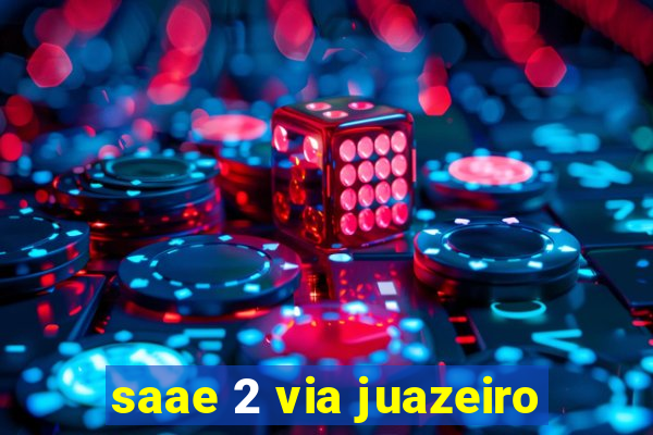 saae 2 via juazeiro