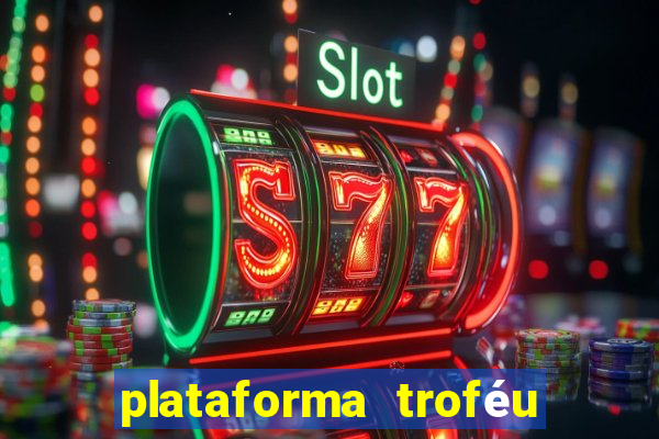 plataforma troféu bet é confiável