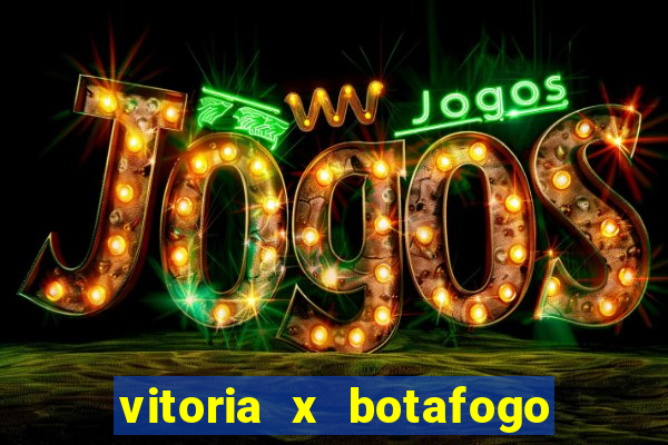 vitoria x botafogo sp futemax