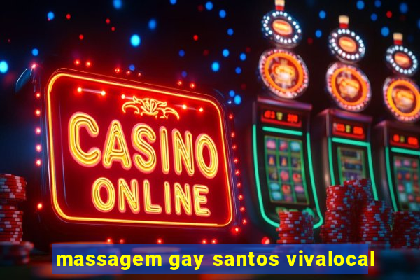 massagem gay santos vivalocal