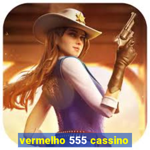 vermelho 555 cassino