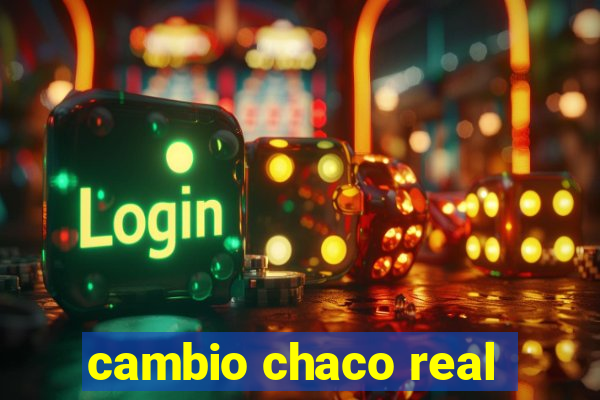 cambio chaco real