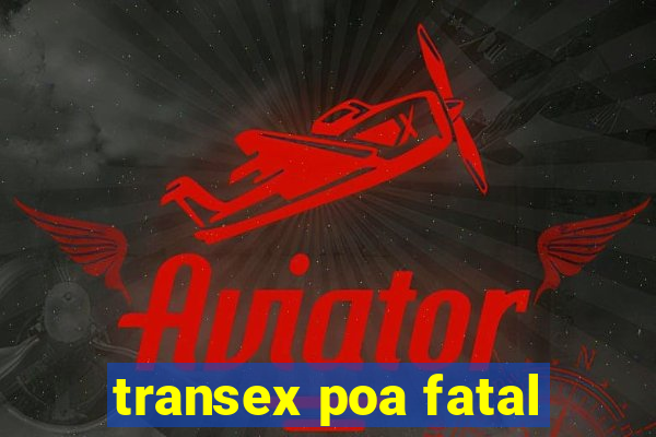 transex poa fatal