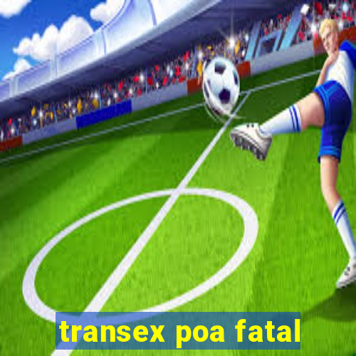 transex poa fatal