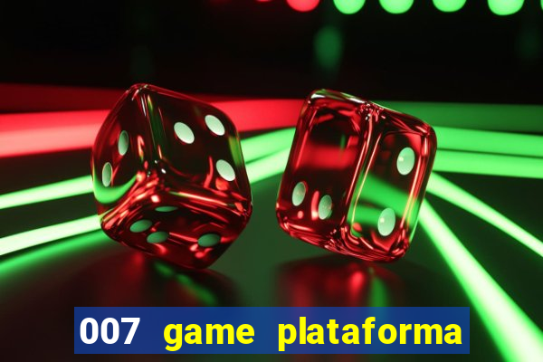 007 game plataforma paga mesmo