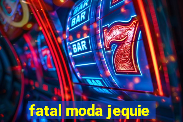 fatal moda jequie