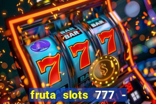 fruta slots 777 - mega jackpot